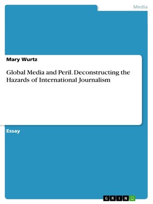 cover image of Global Media and Peril. Deconstructing the Hazards of International Journalism